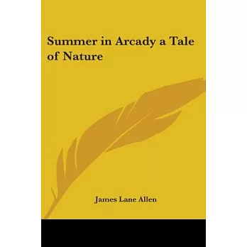 Summer in Arcady a Tale of Nature
