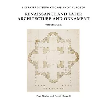 The Paper Museum of Cassiano Dal Pozzo: Renaissance and Later Architecture and Ornament