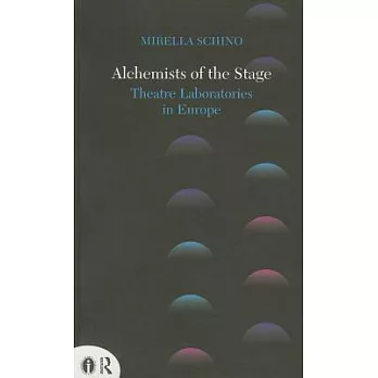 Alchemists of the Stage: Theatre Laboratories in Europe