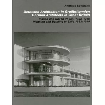 Deutsche Architekten in BroBbritannien / German Architects in Great Britain: Planen und Bauen im Exil 1933-1945 / Planning and B