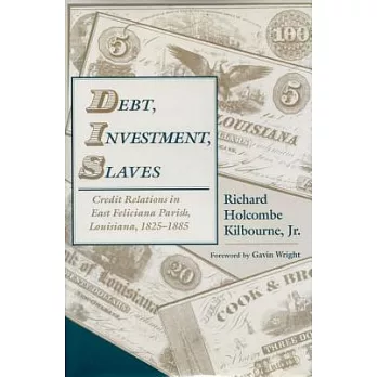 Debt, Investment, Slaves: Credit Relations in East Feliciana Parish, Louisiana 1825-1885