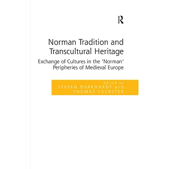 Norman Tradition and Transcultural Heritage: Exchange of Cultures in the ’norman’ Peripheries of Medieval Europe