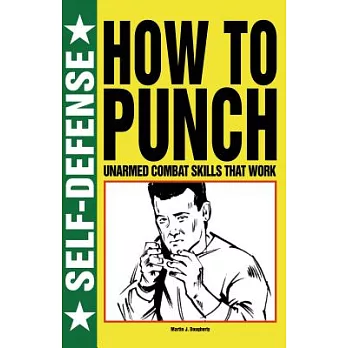 How to Punch: Unarmed Combat Skills That Work