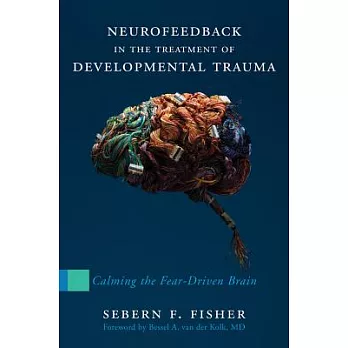 Neurofeedback in the Treatment of Developmental Trauma: Calming the Fear-Driven Brain