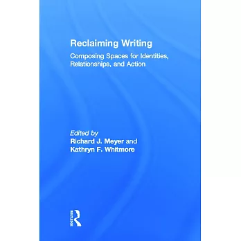 Reclaiming Writing: Composing Spaces for Identities, Relationships, and Actions