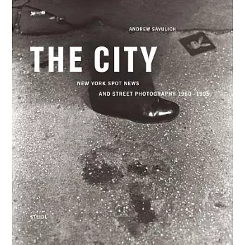 The City: New York Spot News and Street Photography 1980-1995