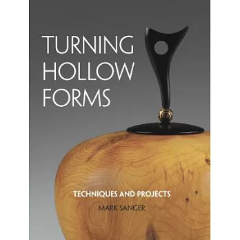 Turning Hollow Forms: Techniques and Projects