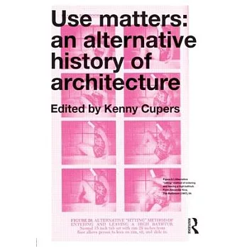 Use Matters: An Alternative History of Architecture
