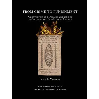 From Crime to Punishment: Counterfeit and Debased Currencies in Colonial and Pre-Federal North America