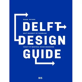 Delft Design Guide: Design Methods, Delft University of Technology Faculty of Industrial Design Engineering
