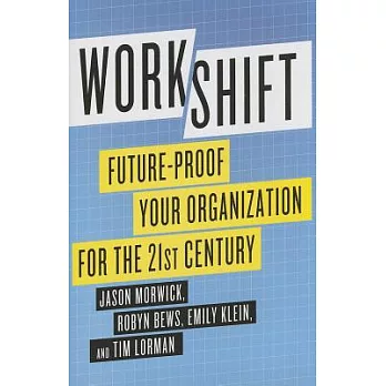 Workshift: Future-Proof Your Organization for the 21st Century