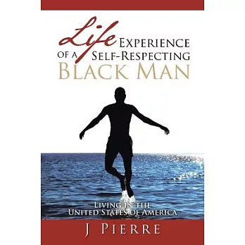 Life Experience of a Self Respecting Black Man: Living in the United States of America
