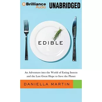 Edible: An Adventure into the World of Eating Insects and the Last Great Hope to Save the Planet, Library Edition