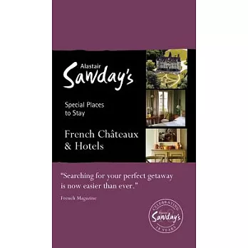 Alastair Sawday’s Special Places to Stay French Chateaux & Hotels