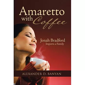Amaretto With Coffee: Jonah Bradford Imports a Family