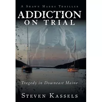 Addiction on Trial: Tragedy in Downeast Maine