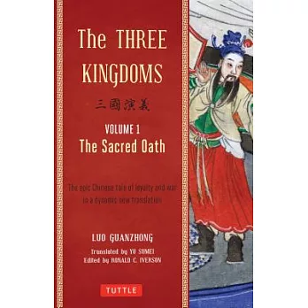 The Three Kingdoms, Volume 1: The Sacred Oath: The Epic Chinese Tale of Loyalty and War in a Dynamic New Translation (with Footnotes)