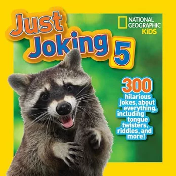Just joking 5 : 300 hilarious jokes about everything, including tongue twisters, riddles, and more! /
