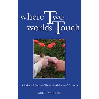 Where Two Worlds Touch: A Spiritual Journey Through Alzheimer’s Disease