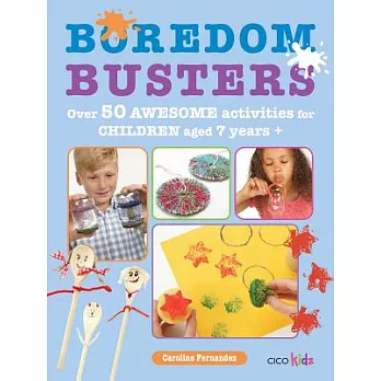 Boredom busters : over 50 awesome activities for children aged 7 years+ /