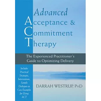 Advanced Acceptance & Commitment Therapy: The Experienced Practitioner’s Guide to Optimizing Delivery