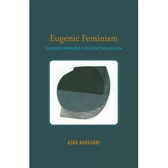 Eugenic Feminism: Reproductive Nationalism in the United States and India