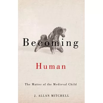 Becoming Human: The Matter of the Medieval Child