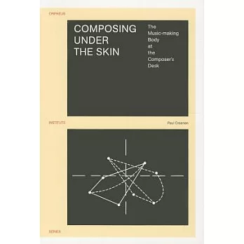Composing Under the Skin: The Music-Making Body at the Composer’s Desk