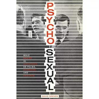 Psycho-Sexual: Male Desire in Hitchcock, de Palma, Scorsese, and Friedkin