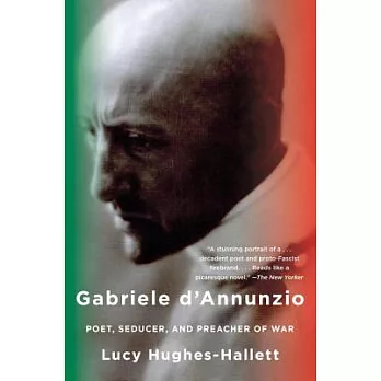 Gabriele D’annunzio: Poet, Seducer, and Preacher of War