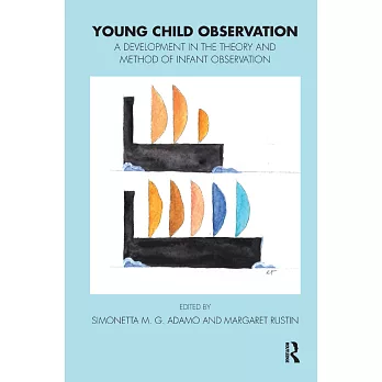 Young Child Observation: A Development in the Theory and Method of Infant Observation