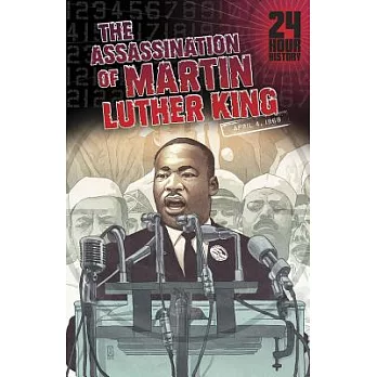The Assassination of Martin Luther King, Jr: 04/04/1968 12:00:00 Am