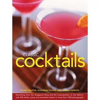 Classic Cocktails: Everything from the Singapore Sling and the Cosmopolitan to the Martini, With 565 Drinks, Juices and Smoothie