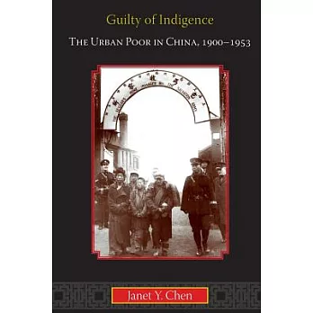 Guilty of Indigence: The Urban Poor in China, 1900-1953