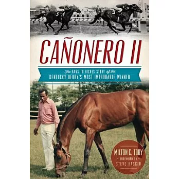 Canonero II: The Rags to Riches Story of the Kentucky Derby’s Most Improbable Winner