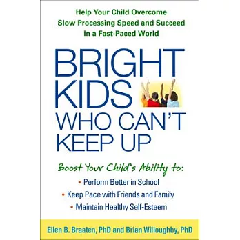 Bright Kids Who Can’t Keep Up: Help Your Child Overcome Slow Processing Speed and Succeed in a Fast-Paced World