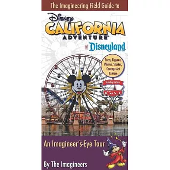 The Imagineering Field Guide to Disney California Adventure at Disneyland Resort: An Imagineer’s-Eye Tour