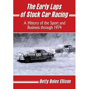 The Early Laps of Stock Car Racing: A History of the Sport and Business Through 1974