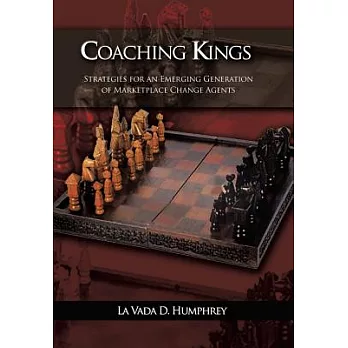 Coaching Kings: Strategies for an Emerging Generation of Marketplace Change Agents