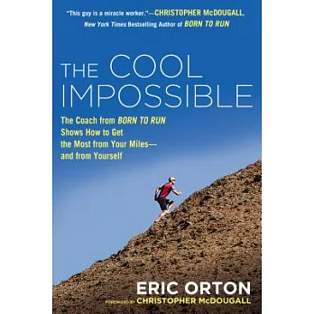 The Cool Impossible: The Running Coach from Born to Run Shows How to Get the Most from Your Miles-and from Yourself