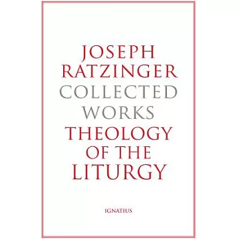 Theology of the Liturgy: The Sacramental Foundation of Christian Existence