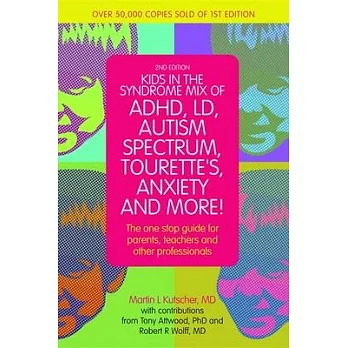 Kids in the Syndrome Mix of Adhd, LD, Autism Spectrum, Tourette’s, Anxiety, and More!: The One-Stop Guide for Parents, Teachers, and Other Professiona