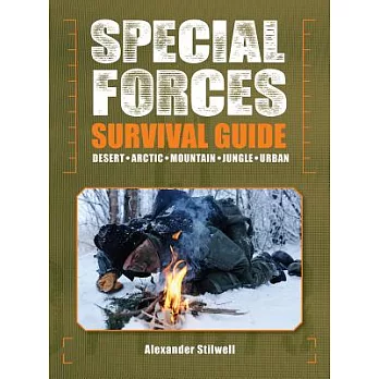 Special Forces Survival Guide: Desert, Arctic, Mountain, Jungle, Urban