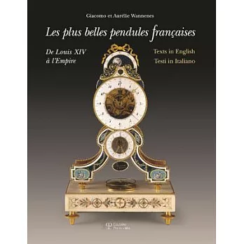 Les Plus Belles Pendules Francaises / the Finest French Pendulum-clocks / Le Piu Belle Pendole Frances: De Louis XIV a Lempire /