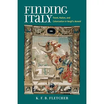 Finding Italy: Travel, Nation and Colonization in Vergil’s Aeneid