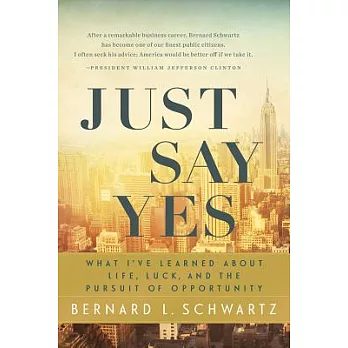 Just Say Yes: What I’ve Learned About Life, Luck, and the Pursuit of Opportunity