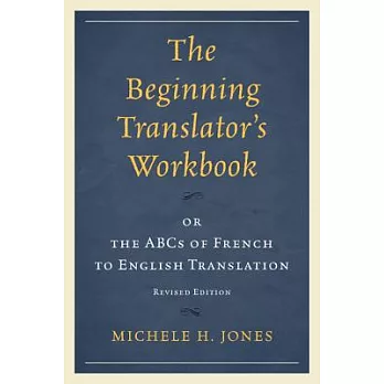 Beginning Translator’s Workbook: Or the ABCs of French to English Translation (Revised)