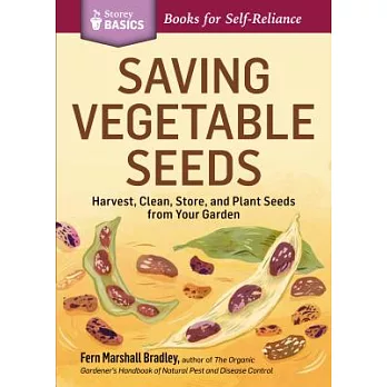 Saving Vegetable Seeds: Harvest, Clean, Store, and Plant Seeds from Your Garden