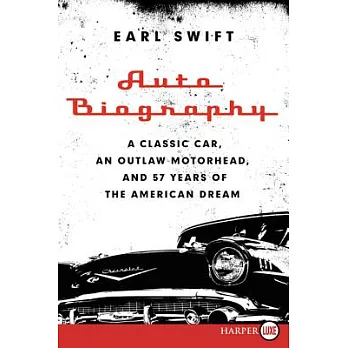 Auto Biography: A Classic Car, an Outlaw Motorhead, and 57 Years of the American Dream
