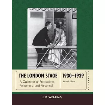 The London Stage 1930-1939: A Calendar of Productions, Performers, and Personnel